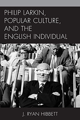 Philip Larkin, Popular Culture, And The English Individual