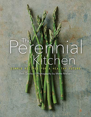 The Perennial Kitchen: Simple Recipes For A Healthy Future