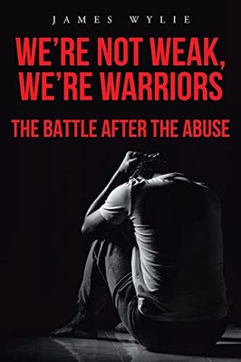 We'Re Not Weak, We'Re Warriors: The Battle After The Abuse