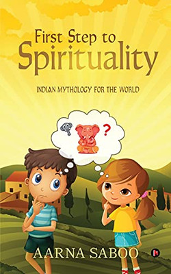 First Step To Spirituality: Indian Mythology For The World