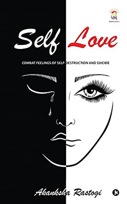 Self Love: Combat Feelings Of Self-Destruction And Suicide