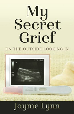 My Secret Grief: On The Outside Looking In - 9781647467111