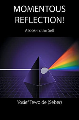 Momentous Reflection!: A Look-In, The Self - 9781664116078