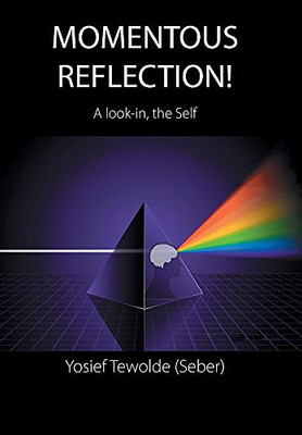 Momentous Reflection!: A Look-In, The Self - 9781664116085