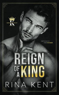 Reign Of A King: A Dark Billionaire Romance (Kingdom Duet)