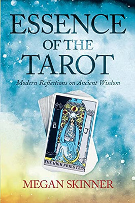 Essence Of The Tarot: Modern Reflections On Ancient Wisdom