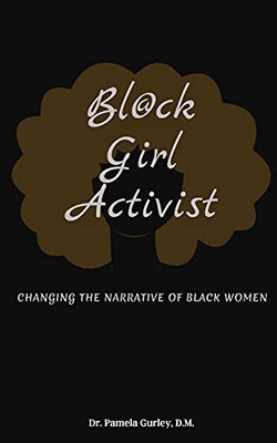 Bl@Ck Girl Activist: Changing The Narrative Of Black Women