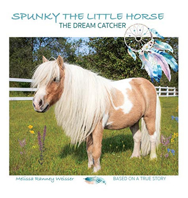 Spunky The Little Horse: The Dream Catcher - 9781736487600