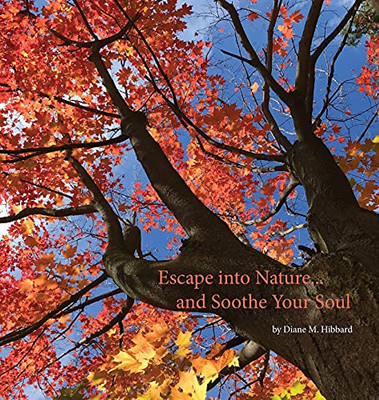 Escape Into Nature... And Soothe Your Soul - 9781736962015