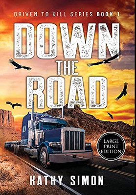 Down The Road: Driven To Kill Book 1 (Large Print Edition)