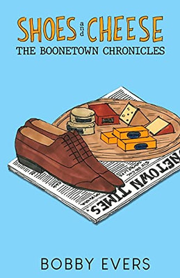 Shoes And Cheese: The Boonetown Chronicles - 9781737417514