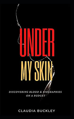 Under My Skin: Discovering Blood & Biographies On A Budget