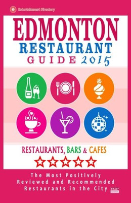 Edmonton Restaurant Guide 2015: Best Rated Restaurants in Edmonton, Canada - 500 restaurants, bars and caf�s recommended for visitors, 2015.