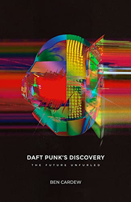 Daft Punk'S Discovery: The Future Unfurled - 9781913231118