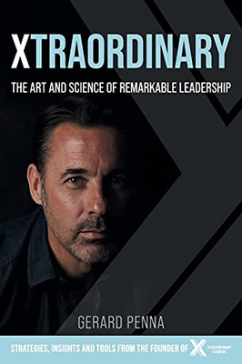 Xtraordinary: The Art And Science Of Remarkable Leadership