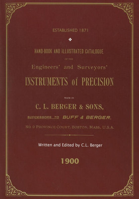 Handbook and Illustrated Catalogue of the Engineers' and Surveyors' Instruments of Precision - Made by C. L. Berger & Sons - 1900
