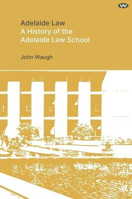 Adelaide Law: A History of the Adelaide Law School