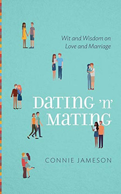 Dating ÂNâ Mating: Wit And Wisdom On Love And Marriage