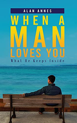 When A Man Loves You: What He Keeps Inside - 9781954371569