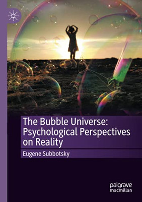 The Bubble Universe: Psychological Perspectives On Reality