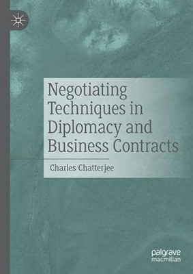 Negotiating Techniques In Diplomacy And Business Contracts