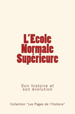 L'Ecole Normale SupÃ©rieure: Son histoire et son Ã©volution