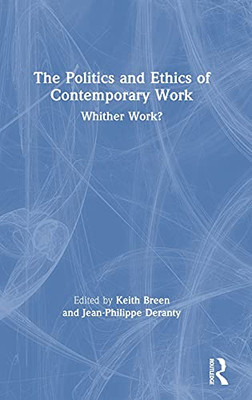 The Politics And Ethics Of Contemporary Work: Whither Work?