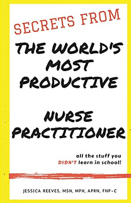 Secrets From The World'S Most Productive Nurse Practitioner