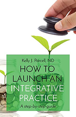 How To Launch An Integrative Practice: A Step-By-Step Guide