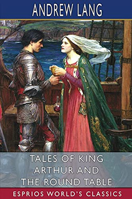 Tales Of King Arthur And The Round Table (Esprios Classics)