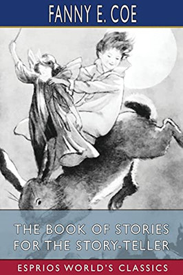 The Book Of Stories For The Story-Teller (Esprios Classics)