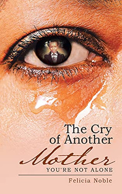 The Cry Of Another Mother: You'Re Not Alone - 9781512755091
