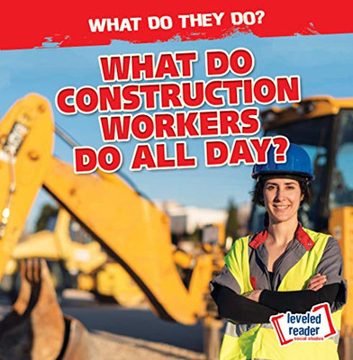 What Do Construction Workers Do All Day? (What Do They Do?)