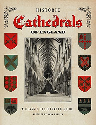 Historic Cathedrals Of England: A Classic Illustrated Guide