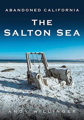 Abandoned California: The Salton Sea (America Through Time)