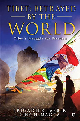 Tibet: Betrayed By The World : Tibet'S Struggle For Freedom