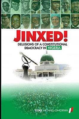 Jinxed!: Delusions Of A Constitutional Democracy In Nigeria