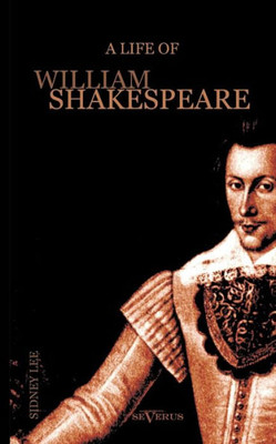 A Life of William Shakespeare. Biography: With Portraits and Facsimiles