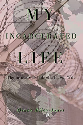 My Incarcerated Life: The Intimate Details Of A Prison Wife