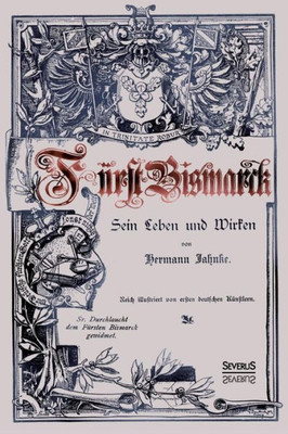 Fürst Bismarck - Sein Leben und Wirken