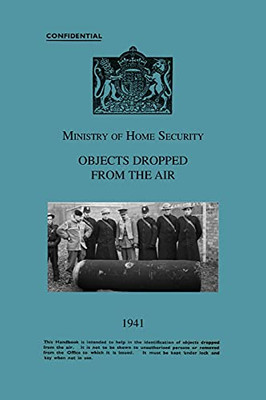 Ministry Of Home Security Objects Dropped From The Air 1941