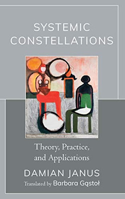 Systemic Constellations: Theory, Practice, And Applications