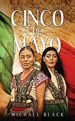 Cinco De Mayo: The Fighting Women Of Mexico - 9781949813104