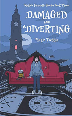 Damaged And Diverting: Maple'S Fantastic Stories Book Three