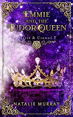 Emmie And The Tudor Queen (Hearts & Crowns) - 9781953238276