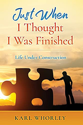 Just When I Thought I Was Finished: Life Under Construction