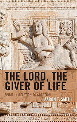 The Lord, The Giver Of Life: Spirit In Relation To Creation