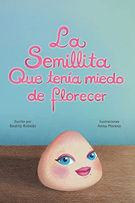 La Semillita Que Tenã­A Miedo De Florecer (Spanish Edition)
