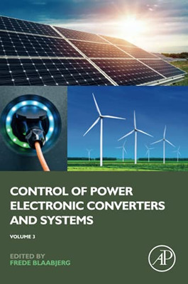 Control Of Power Electronic Converters And Systems: Volume 3