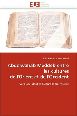 Abdelwahab Meddeb Entre Les Cultures de l''orient Et de l''occident
